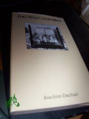 Das Wort setzt �ber : Theologie f�r M�ndige, Meditation, Erz�hlung, Versuch, Biographie / Joachim Dachsel