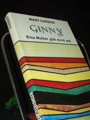 Ginny : e. Mutter gibt nicht auf / Mary Carson. Dt. von Isabella Nadolny