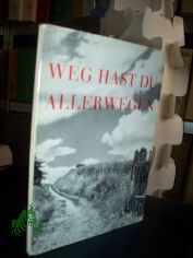 Weg hast du allerwegen : Ein Buch f. d. Feierabend d. Lebens / [Hrsg. auf Veranlassg d. Evang. Frauenhilfe d. Kirchenprovinz Sachsen]