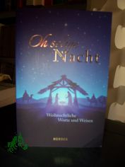 Oh selige Nacht : weihnachtliche Worte und Weisen / herausgegeben von German Neundorfer