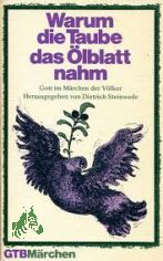 Warum die Taube das �lblatt nahm : Gott im M�rchen d. V�lker / hrsg. von Dietrich Steinwede. Mit Spielanregungen von Wolfgang Longardt