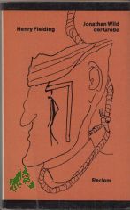 Jonathan Wild der Grosse : [Roman] / Henry Fielding. [Aus d. Engl. �bers. von Horst H�ckendorf. Nachw. von Georg Seehase]