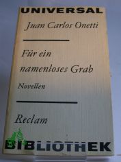 F�r ein namenloses Grab : Novellen / Juan Carlos Onetti. Aus d. Span. von Ulrich Kunzmann. Nachw. von Inna Terterjan
