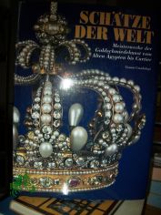 Sch�tze der Welt : Meisterwerke der Goldschmiedekunst vom Alten �gypten bis Cartier / [Hrsg.: Gianni Guadalupi. �bertr. aus dem Ital.: Raffaela Barbin ; Marion Pausch]