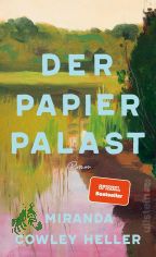 Der Papierpalast : Roman / Miranda Cowley Heller ; aus dem amerikanischen Englisch von Susanne H�bel