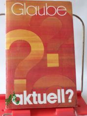 Glaube aktuell? : Eine kath. Glaubensinformation / Ferdinand Krenzer. Bearb. u. hrsg. von Peter Kokschal