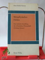 Metaphysisches Heilen : Eine krit. Darstellung d. Christlichen Wissenschaft (Christian Science) / Hans-Diether Reimer. Hrsg. von d. Evang. Zentralstelle f. Weltanschauungsfragen