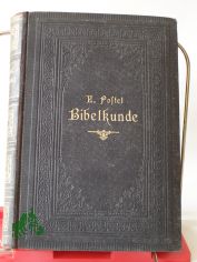 Bibelkunde. Ein Hilfsbuch f�r Schullehrer insbesondere bei dem Pr�paranden-Unterrichte sowie zur Pr�paration auf die �ffentlichen Lehrstunden in der biblischen Geschichte und im Bibellesen.