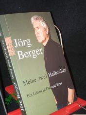 Meine zwei Halbzeiten : ein Leben in Ost und West / J�rg Berger. Mit Regina Carstensen