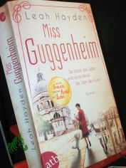Miss Guggenheim : sie lebte die Liebe und ver�nderte die Welt der Kunst : Roman / Leah Hayden