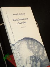 Damals und noch viel fr�her : Feuilletons / Henryk Goldberg