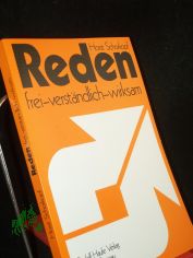Reden: frei - verst�ndlich - wirksam : Rhetorik - Theorie und Praxis der freien Rede / von Horst Schorkopf