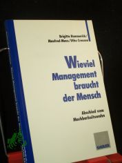 Wieviel Management braucht der Mensch : Abschied vom Machbarkeitswahn / Brigitte Hommerich/Manfred Maus/Utho Creusen