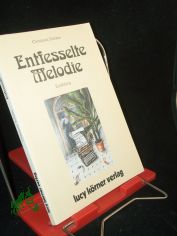 Entfesselte Melodie : Erz�hlung / Christiane Sch�tze