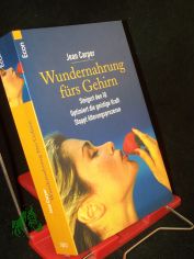 Wundernahrung f�rs Gehirn : steigert den IQ ; optimiert die geistige Kraft ; stoppt Alterungsprozesse / Jean Carper. Aus dem Amerikan. von Matthias Schossig