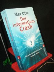 Der Informationscrash : wie wir systematisch f�r dumm verkauft werden / Max Otte