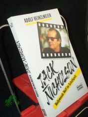 Jack Nicholson : Hollywoods Wolf im Schafspelz / Adolf Heinzlmeier