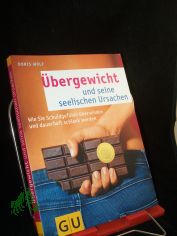�bergewicht und seine seelischen Ursachen : [wie Sie Schuldgef�hle �berwinden und dauerhaft schlank werden] / Doris Wolf