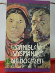 Die Hochzeit : Drama in 3 Akten / Stanislaw Wyspianski. [Aus d. Poln. �bers. u. Nachdichtung von Henryk Bereska. Mit e. Essay von Tadeusz Z̊eleński (Boy). Mit Farbfotos aus d. Film 