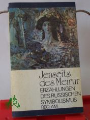 Jenseits des Meirur : Erz�hlungen d. russ. Symbolismus ; aus d. Russ. / mit e. Nachw. hrsg. von Christa Ebert