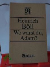 Wo warst du, Adam? / Heinrich B�ll