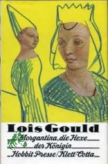 Morgantina, die Hexe der K�nigin / Lois Gould. Aus d. Amerikan. �bers. von Bettina Runge