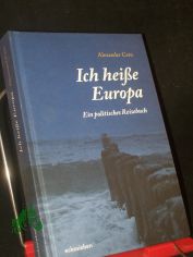 Ich hei�e Europa : ein politisches Reisebuch / Alexander Cern