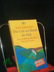 Das Caf� am Rande der Welt : eine Erz�hlung �ber den Sinn des Lebens / John Strelecky. Mit Ill. von Root Leeb. Aus dem Engl. von Bettina Lemke