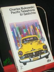 Pacific telephone : 51 Gedichte / Charles Bukowski. Hrsg. und �bers. von Carl Weissner