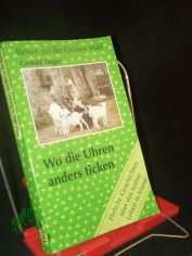 Wo die Uhren anders ticken  Teil: Teil 1., Ehrliche Geschichten �ber das wahre Leben