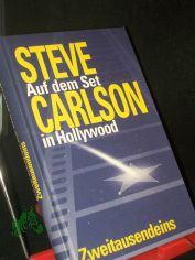 Auf dem Set in Hollywood : Gebrauchsanweisung f�r Filmschauspieler / Steve Carlson. Aus dem Amerikan. von Katrin Ehmke