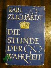 Die Stunde der Wahrheit : Abschied u. Ende / Karl Zuchardt