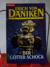 Der G�tter-Schock / Erich von D�niken. Unter Mitarb. von Ulrich Dopatka