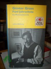 F�nf Jahrzehnte : ein Werkstattbericht / G�nter Grass. Hrsg. von G. Fritze Margull