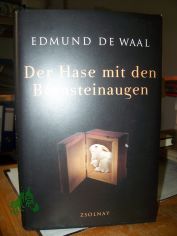 Der Hase mit den Bernsteinaugen : das verborgene Erbe der Familie Ephrussi / Edmund de Waal. Aus dem Engl. von Brigitte Hilzensauer