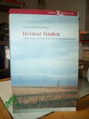 Heimat finden : Lebenswege von Deutschen, die aus Russland kommen / Dorothee Wierling (Hg.)