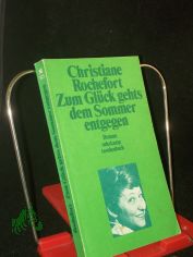 Zum Gl�ck gehts dem Sommer entgegen : Roman / Christiane Rochefort. Aus d. Franz. von Eugen Helml�