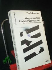 Wege aus einer kranken Gesellschaft : eine sozialpsychologische Untersuchung / Erich Fromm. Aus dem Amerikan. von Liselotte Mickel und Ernst Mickel