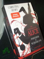 Finsternis im Wunderland : Roman / Christina Henry ; Deutsch von Sigrun Z�hlke