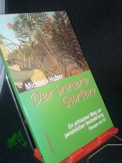 Der innere Garten : ein achtsamer Weg zur pers�nlichen Ver�nderung ; �bungen mit CD / Michaela Huber