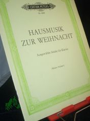Hausmusik zur Weihnacht : ausgew. St�cke aus alter u. neuer Zeit ; f�r Klavier zu 2 H�nden / [Joh. Seb. Bach ; W. A. Mozart ; Robert Schumann ; Franz Liszt ; Walter Niemann ...]. Hrsg. von Walter Frickert
