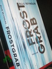 Frostgrab : Thriller / Allie Reynolds ; aus dem Englischen von J�rgen B�rger
