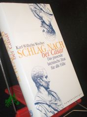 Schlag nach bei C�sar : das passende lateinische Zitat f�r alle F�lle / Karl-Wilhlem Weeber