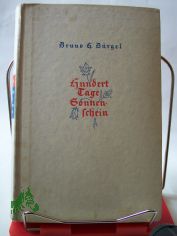 Hundert Tage Sonnenschein : Ein Buch vom Sonntag u. Alltag des Lebens / Bruno H. B�rgel