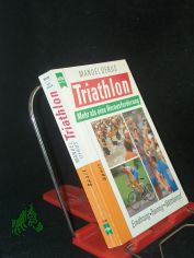Triathlon : mehr als eine Herausforderung ; Ern�hrung, Training, Wettkampf / Manuel Debus