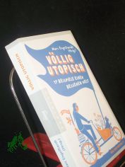 V�llig utopisch : 17 Beispiele einer besseren Welt / Marc Engelhardt (Hrsg.). [Weltreporter.net]