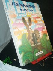 Der Maulwurf in der Stadt / Ill. von Z. Miler. [Text von J. A. Novotn�. Ins Dt. von Anneliese B?ezinov�]