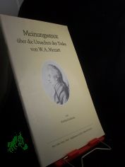 Meinungsstreit �ber die Ursachen des Todes von W. A. Mozart : eine allgemeinverst�ndliche Pathographie zum Gedenken an den 200. Todestag des Komponisten (28.1.1756 - 5.12.1791) = Controversy over the causes of W. A. Mozart's death / von Rei