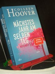 N�chstes Jahr am selben Tag : Roman / Colleen Hoover ; aus dem amerikanischen Englisch von Katarina Ganslandt