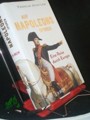 Auf Napoleons Spuren : eine Reise durch Europa / Thomas Schuler
